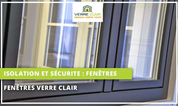 Isolation et sécurité avec les fenêtres Verre Clair - Val d'Oise (95)