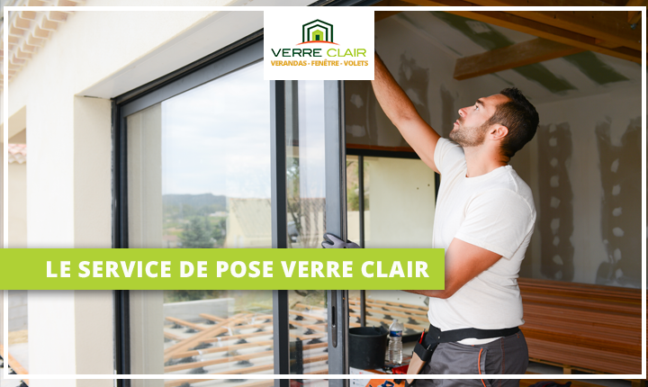 Tout savoir sur le service de pose (menuiseries et vérandas) Verre Clair